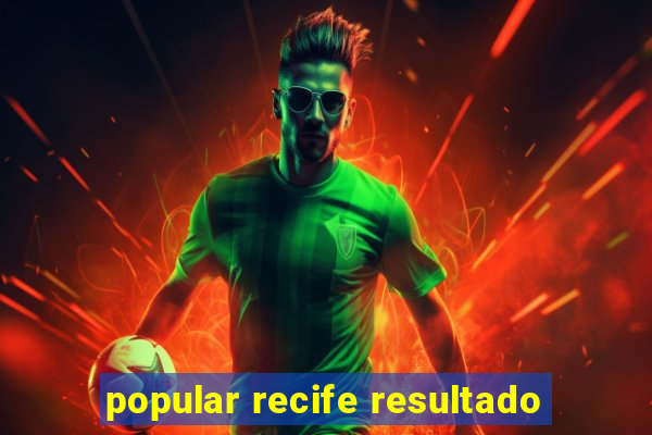 popular recife resultado